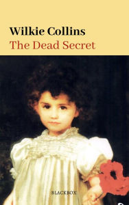 Title: The Dead Secret, Author: Wilkie Collins