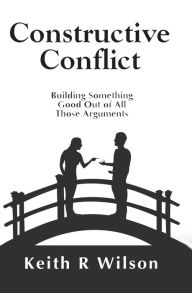Title: Constructive Conflict, Author: Keith R. Wilson