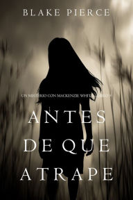Title: Antes De Que Atrape (Un Misterio con Mackenzie WhiteLibro 9), Author: Blake Pierce