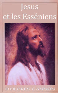 Title: Jesus et les Esséníens / Jesus and the Essenes, Author: Dolores Cannon