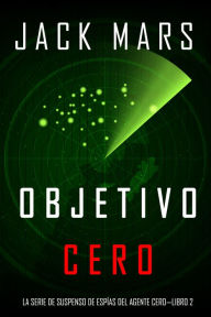 Title: Objetivo Cero (La Serie de Suspenso de Espias del Agente CeroLibro #2), Author: Jack Mars