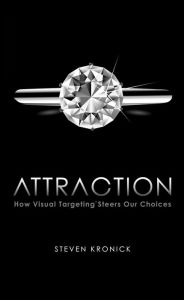 Title: ATTRACTION How VisualTargeting Steers Our Choices, Author: Steven Kronick