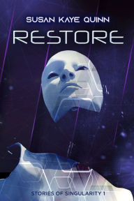 Title: Restore (Stories of Singularity 1), Author: Susan Kaye Quinn