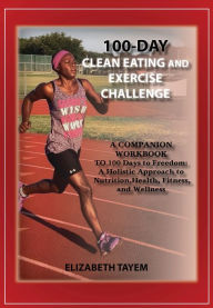 Title: 100-DAY CLEAN EATINGANDEXERCISE CHALLENGE, Author: Elizabeth Tayem