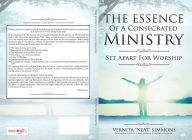 Title: THE ESSENCE OF A CONSECRATED MINISTRY, Author: Vernita Simmons