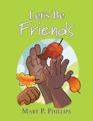 Title: Let's Be Friends, Author: Mary P. Phillips