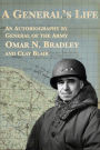 A General's Life: An Autobiography by General of the Army Omar N. Bradley and Clay Blair