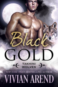 Title: Black Gold: Takhini Wolves #1, Author: Vivian Arend