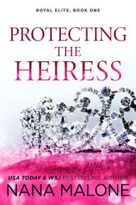 Title: Protecting the Heiress, Author: Nana Malone