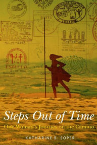 Title: Steps Out of Time: One Woman's Journey on the Camino, Author: Katharine Soper