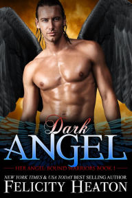 Title: Dark Angel (Her Angel: Bound Warriors paranormal romance series Book 1), Author: Felicity Heaton