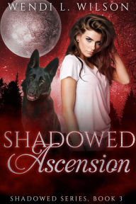 Title: Shadowed Ascension: Shadowed Series Book 3, Author: Wendi Wilson