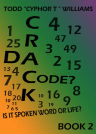 Title: Crack Da Code? Is it spoken word or Life? BOOK 2, Author: TODD Williams