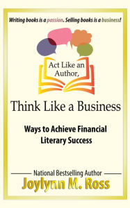 Title: Act Like an Author, Think Like a Business, Author: Joylynn M. Ross