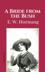Title: A Bride from the Bush, Author: E.W. Hornung