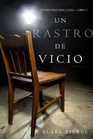 Title: Un Rastro de Vicio (Un Misterio Keri Locke Libro 3), Author: Blake Pierce