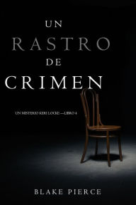 Title: Un Rastro de Crimen (Un Misterio Keri Locke Libro 4), Author: Blake Pierce