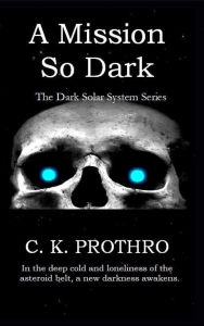 Title: A Mission So Dark, Author: C. K. Prothro