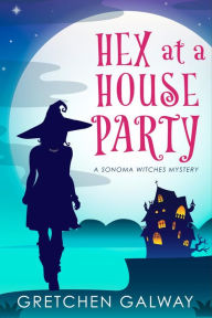 Title: Hex at a House Party, Author: Gretchen Galway