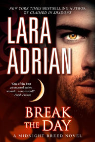 Title: Break the Day (Midnight Breed Series #16), Author: Lara Adrian