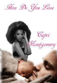 Title: How Do You Love, Author: Capri Montgomery