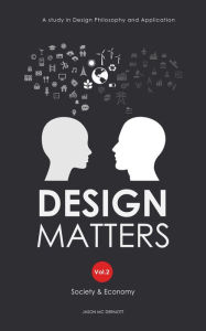 Title: DESIGN MATTERS Vol.2 Society & Economy: A Study in Design Philosophy and Application, Author: Jason Mcdermott