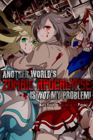 Title: Another Worlds Zombie Apocalypse Is Not My Problem!, Author: Fuyuki