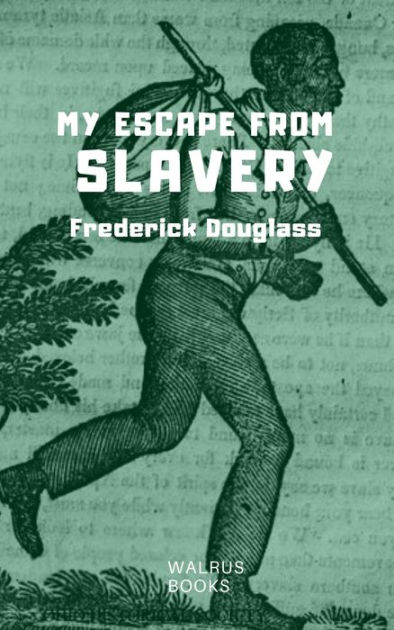 My Escape From Slavery By Frederick Douglass Ebook Barnes And Noble® 