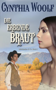 Title: Die erbende Braut, Author: Cynthia Woolf