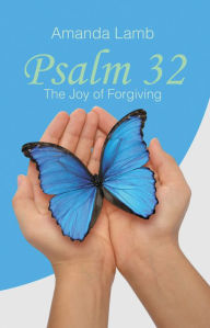 Title: Psalm 32: The Joy of Forgiving, Author: Amanda Lamb