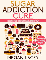 Title: Sugar Addiction Cure, Author: Megan Lacey