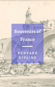 Title: Souvenirs of France, Author: Rudyard Kipling