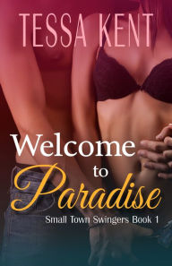 Title: Small Town Swingers Book 1: Welcome to Paradise, Author: Tessa Kent