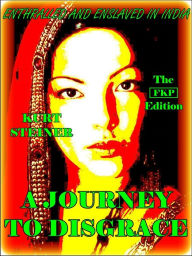 Title: A Journey to Disgrace - The FKP Edition, Author: Kurt Steiner