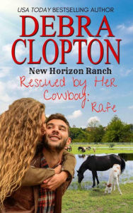 Title: Rescued by Her Cowboy: Rafe, Author: Debra Clopton