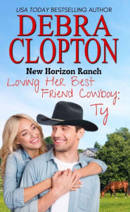 Title: Loving Her Best Friend Cowboy: Ty, Author: Debra Clopton