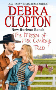 Title: The Mission of Her Cowboy: Treb, Author: Debra Clopton