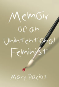 Title: Memoir of an Unintentional Feminist, Author: Mary Pacios