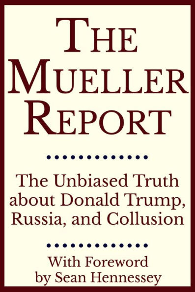 The Mueller Report: The Unbiased Truth about Donald Trump, Russia, and Collusion