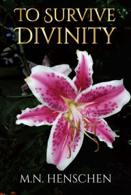 Title: To Survive Divinity, Author: M.N. Henschen