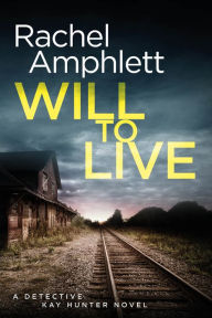 Title: Will to Live (Detective Kay Hunter Series #2), Author: Rachel Amphlett