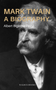 Title: Mark Twain, a Biography, Author: Albert Bigelow Paine