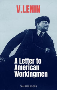 Title: A Letter to American Workingmen, Author: Vladimir Lenin