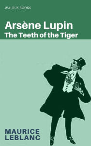 Title: The Teeth of the Tiger, Author: Maurice Leblanc