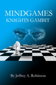 Title: Mindgames: Knights Gambit, Author: Jeffrey A. Robinson