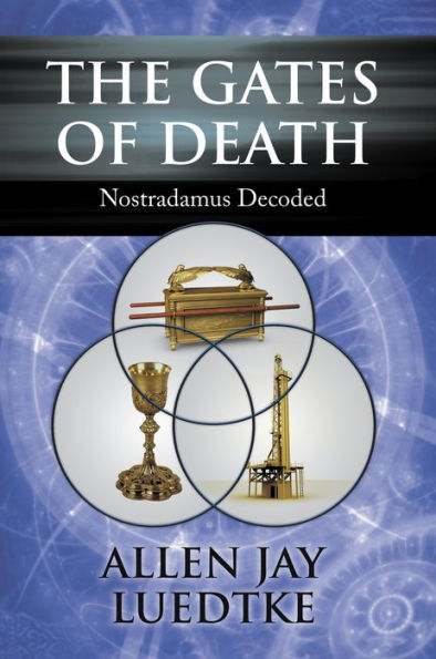 The Gates of Death: Nostradamus Decoded