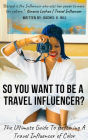 So You Want To Be A Travel Influencer?
