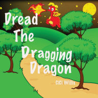 Title: Dread the Dragging Dragon, Author: CiCi Willis