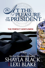 Title: At the Pleasure of the President (Perfect Gentlemen Series #5), Author: Shayla Black