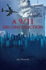 Title: A 9/11 DECONSTRUCTION, Author: Jay Prasad